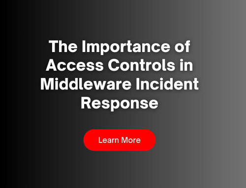 The Importance of Access Controls in Middleware Incident Response