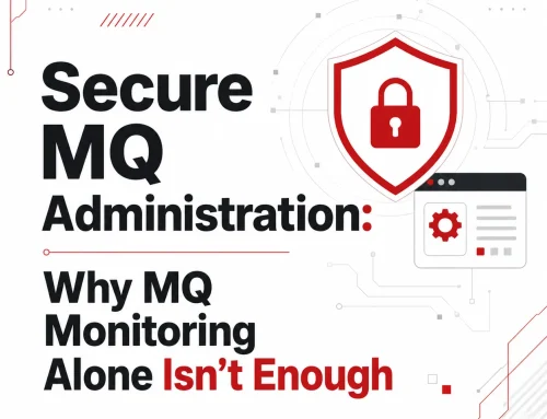 Secure MQ Administration: Why MQ Monitoring Alone Isn’t Enough